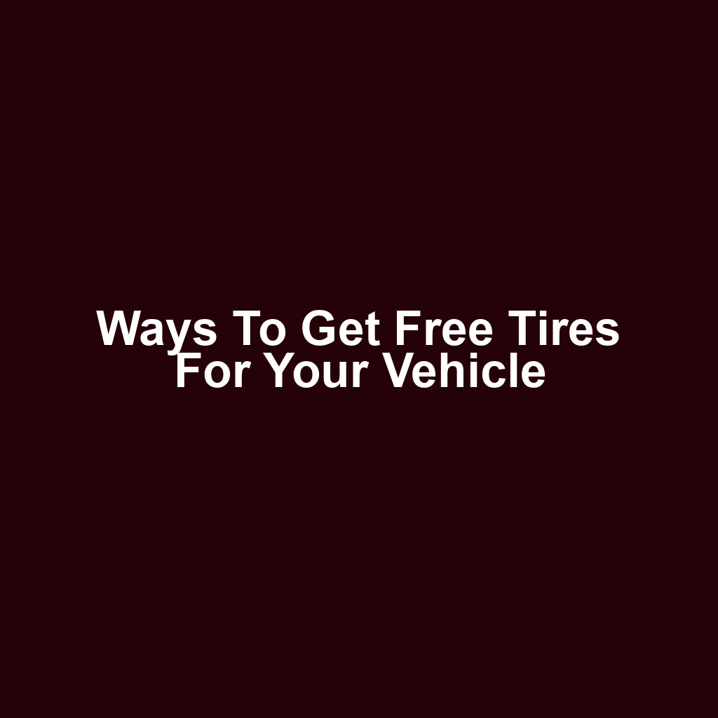 Ways to Get Free Tires for Your Vehicle