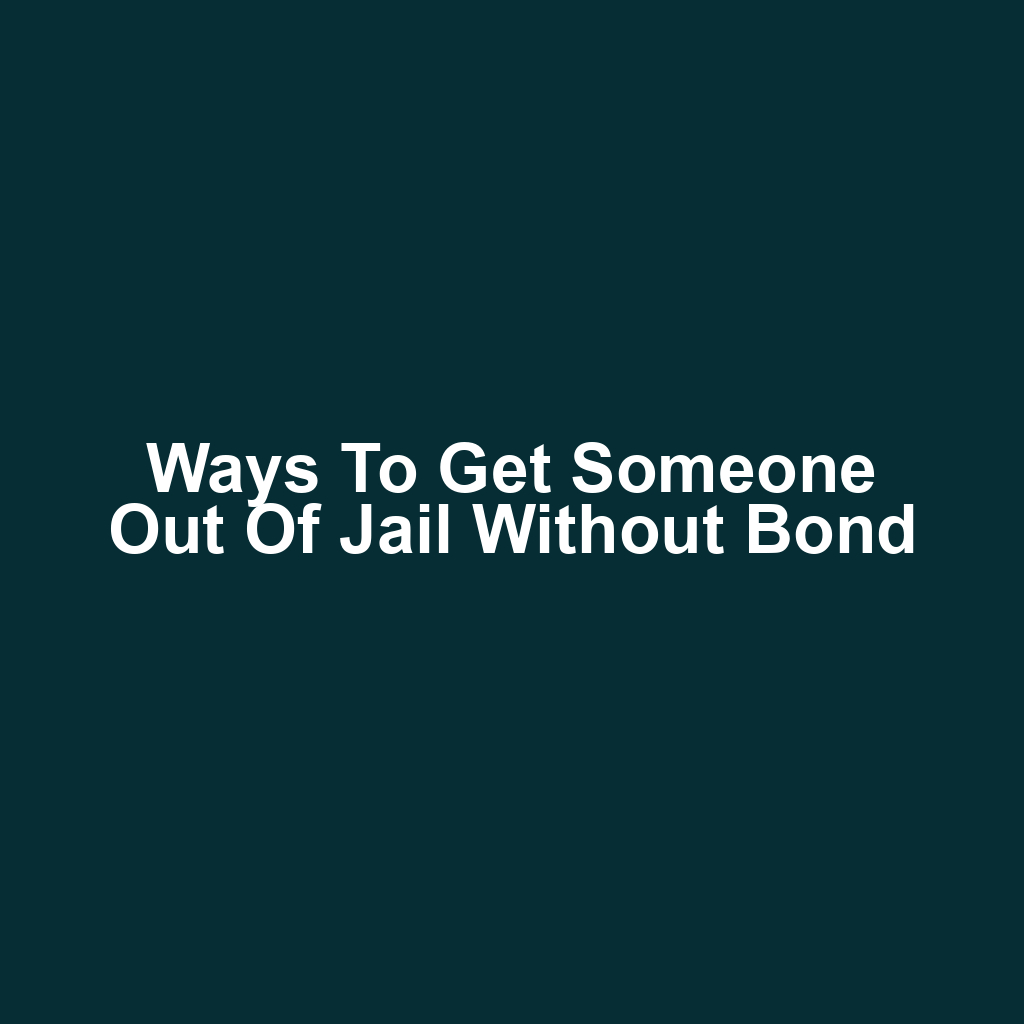 Ways to Get Someone Out of Jail Without Bond