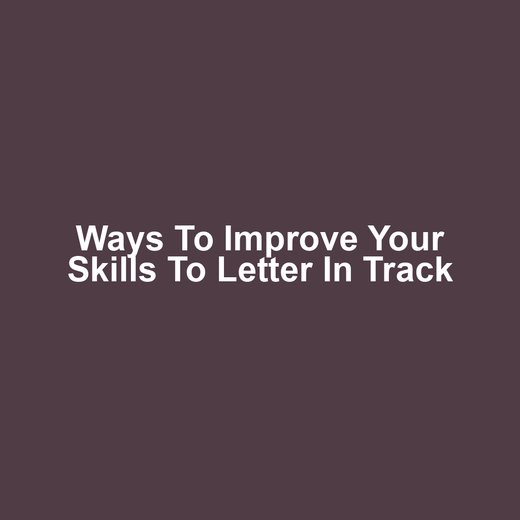 Ways to Improve Your Skills to Letter in Track