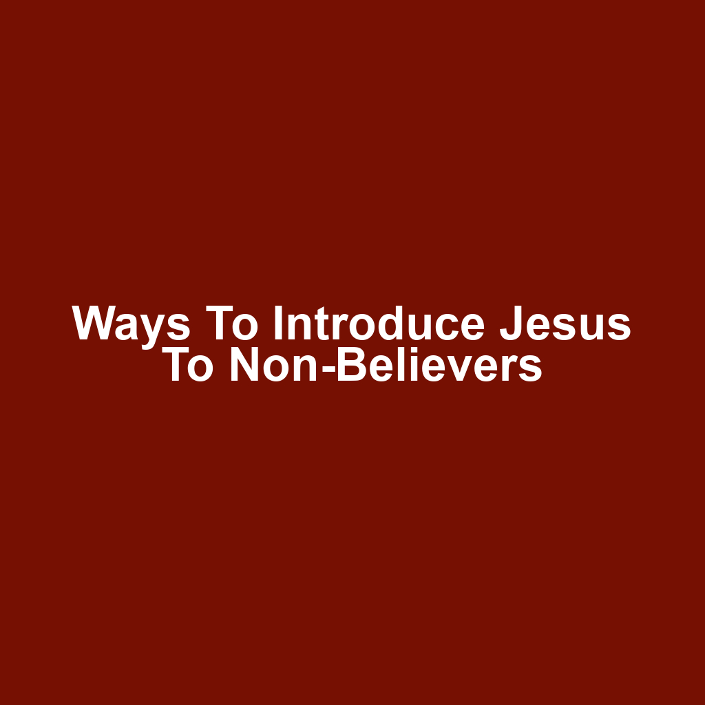Ways to Introduce Jesus to Non-Believers
