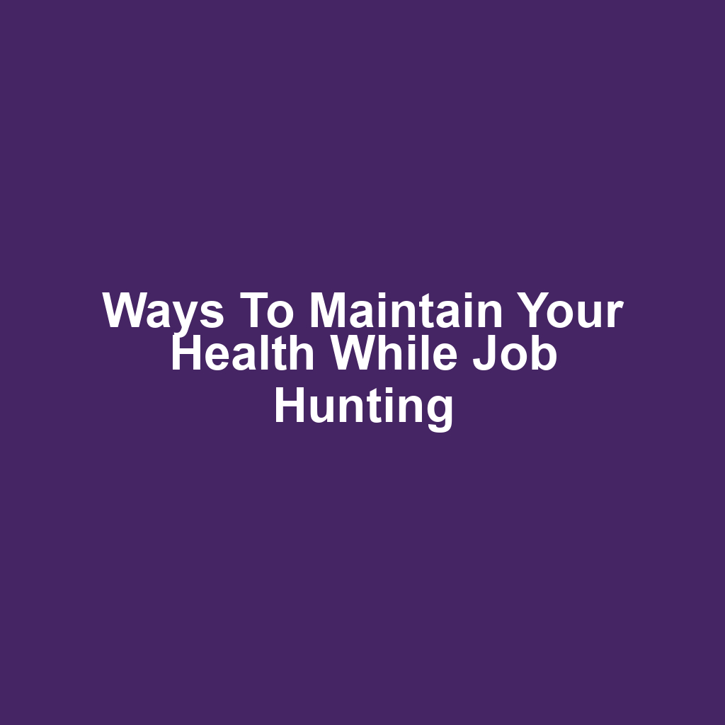 Ways to Maintain Your Health While Job Hunting
