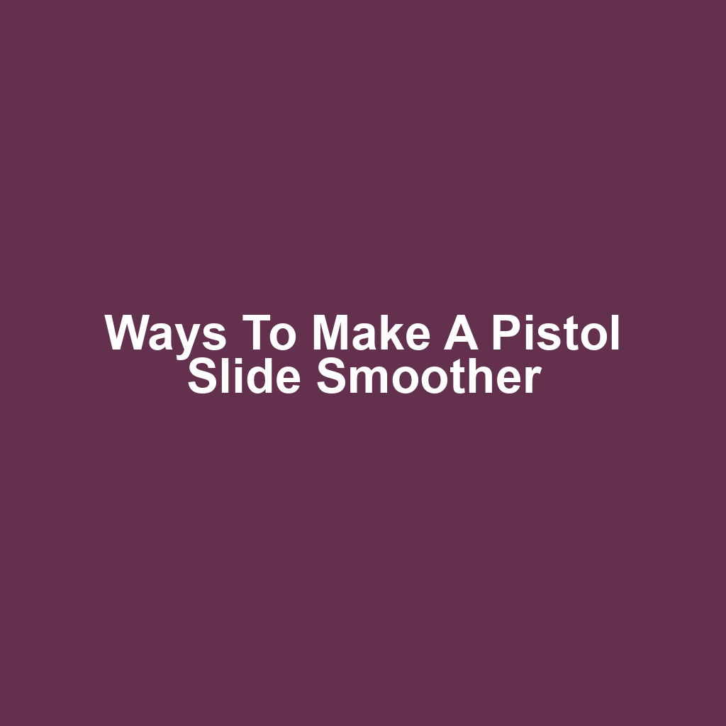 Ways to Make a Pistol Slide Smoother