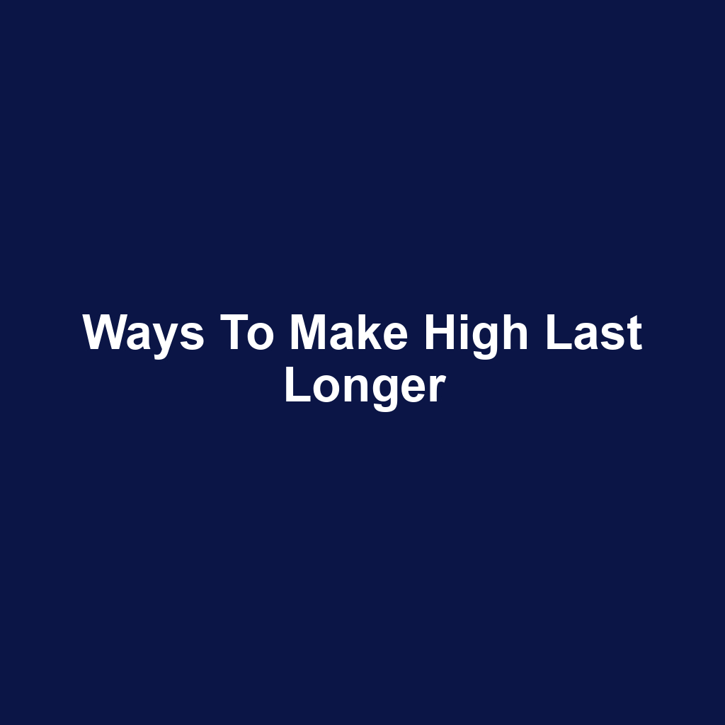 Ways to Make High Last Longer