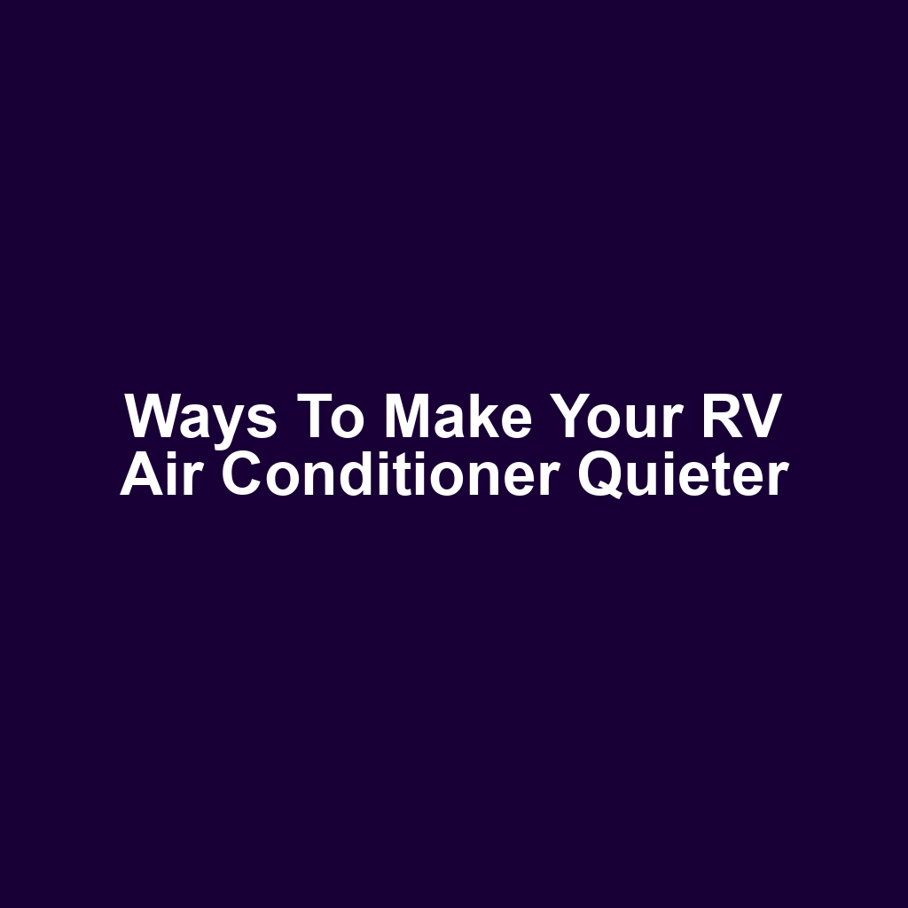 Ways to Make Your RV Air Conditioner Quieter