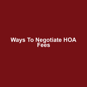 Ways to Negotiate HOA Fees