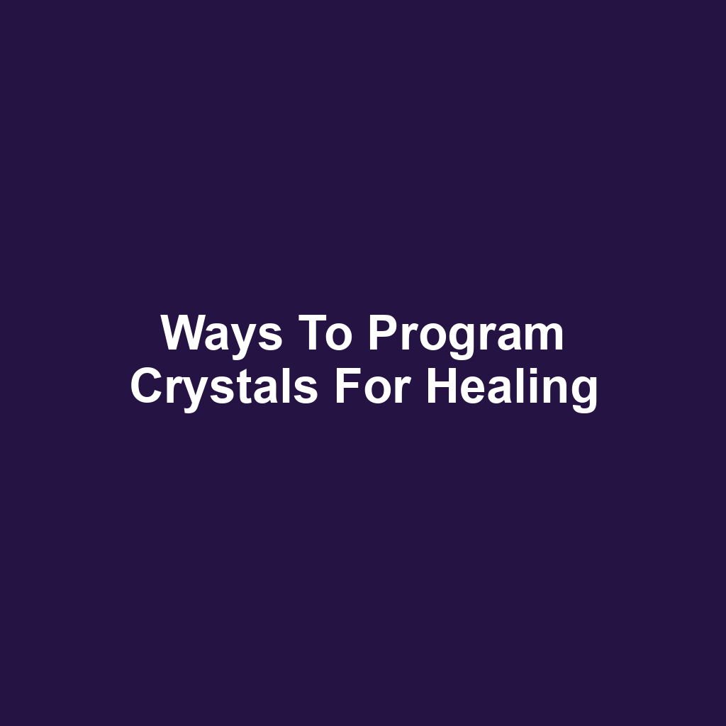 Ways to Program Crystals for Healing