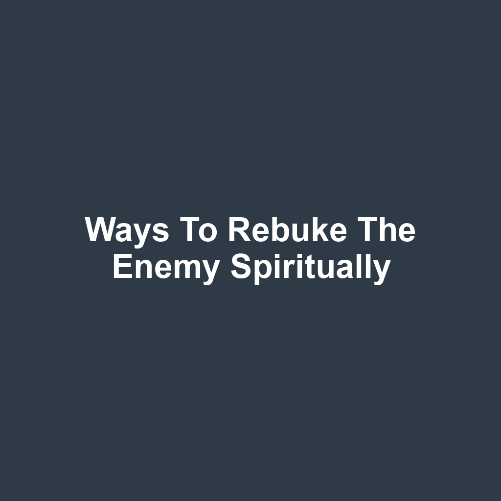 Ways to Rebuke the Enemy Spiritually
