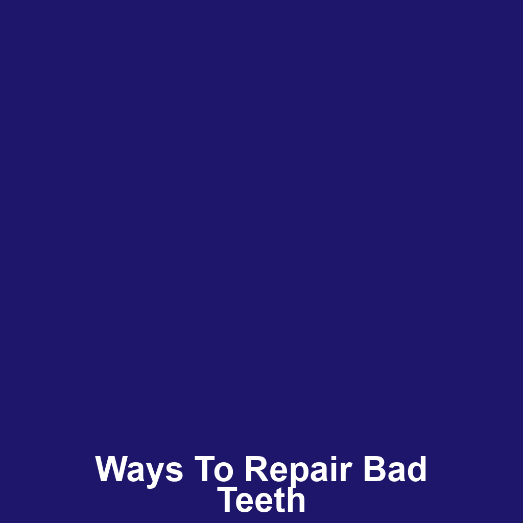 Ways to Repair Bad Teeth