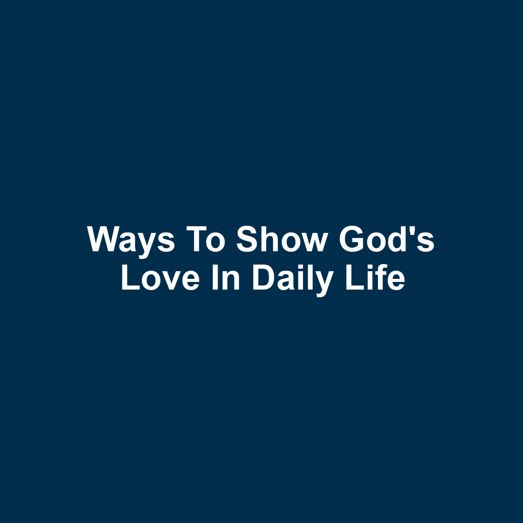 Ways to Show God's Love in Daily Life