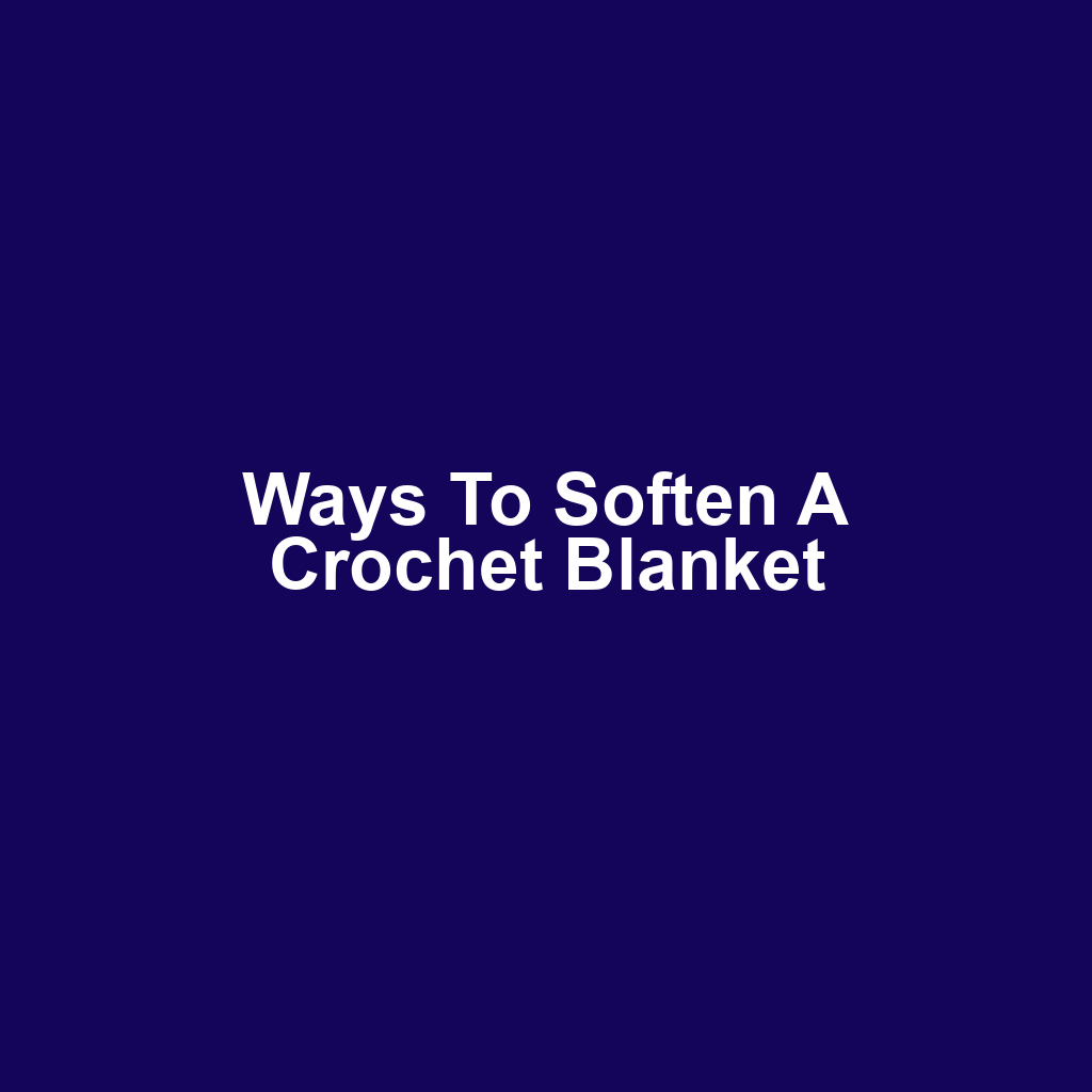 Ways to Soften a Crochet Blanket