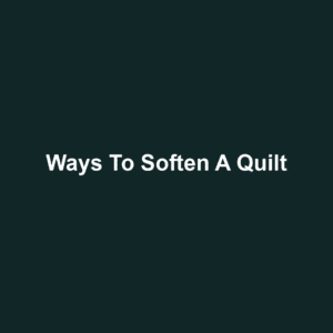 Ways to Soften a Quilt