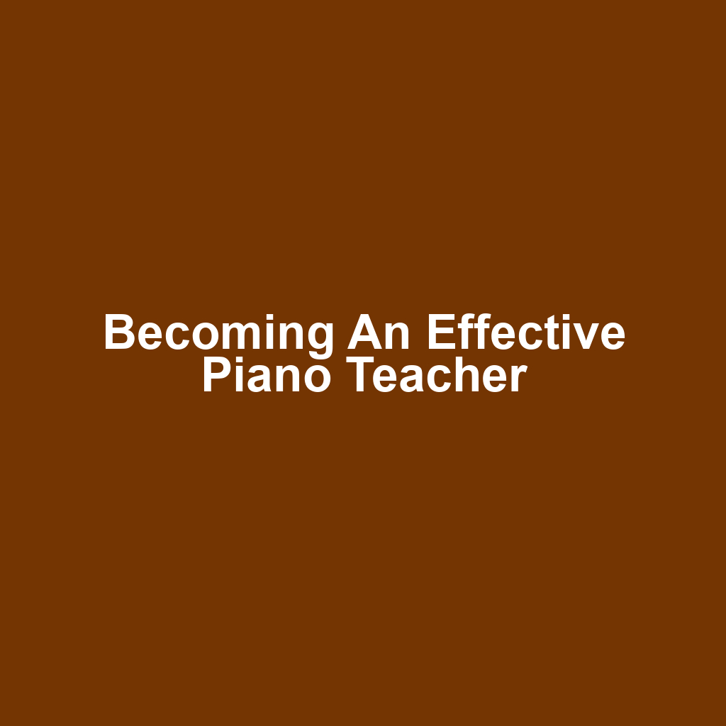 Becoming an Effective Piano Teacher