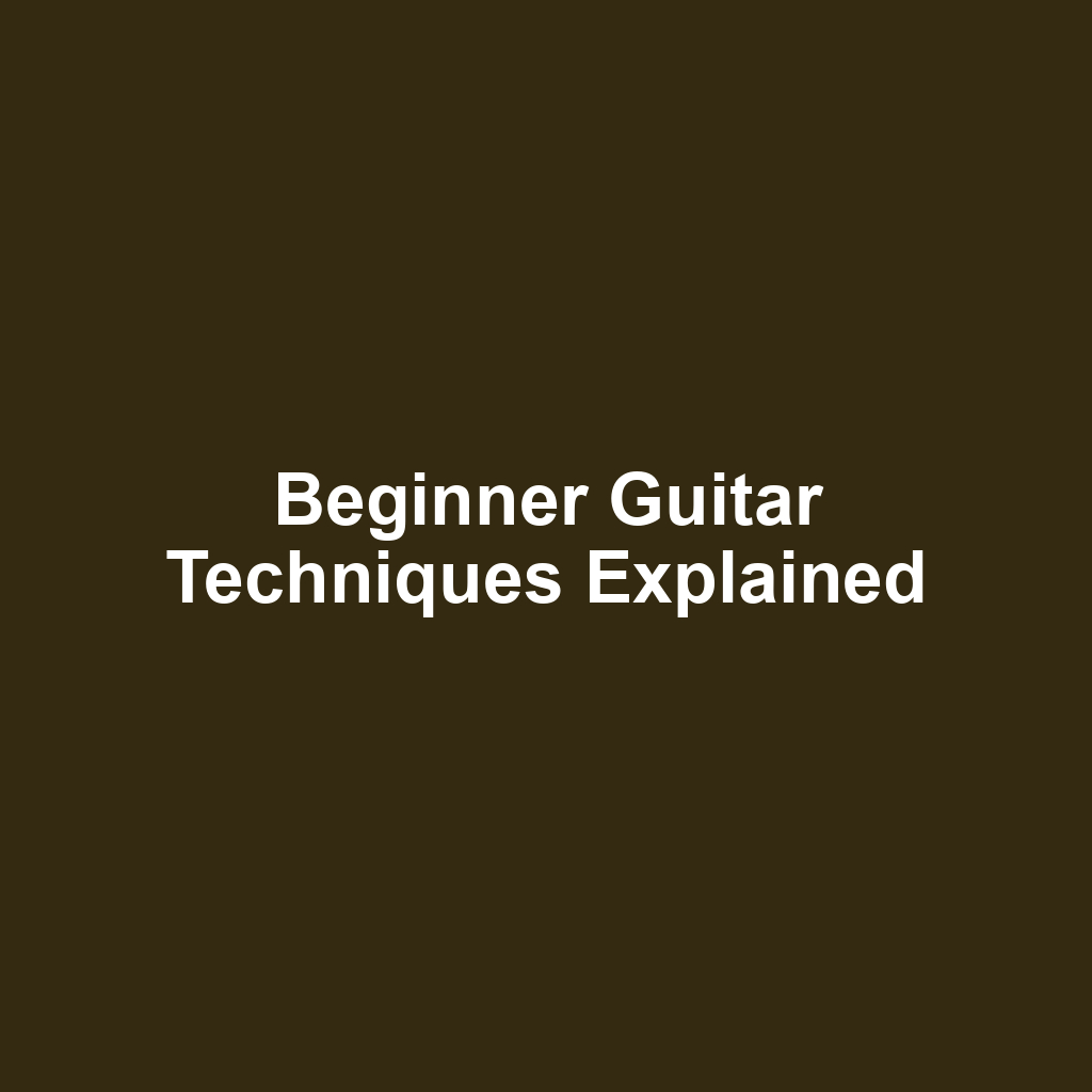 Beginner Guitar Techniques Explained