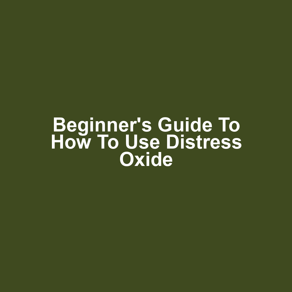 Beginner's Guide to How to Use Distress Oxide