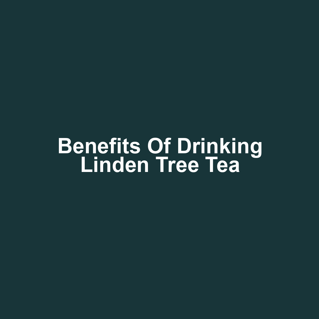 Benefits of Drinking Linden Tree Tea