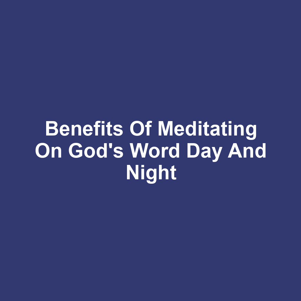 Benefits of Meditating on God's Word Day and Night