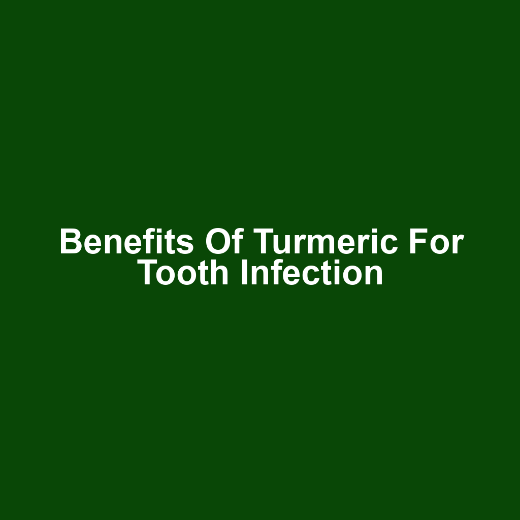 Benefits of Turmeric for Tooth Infection