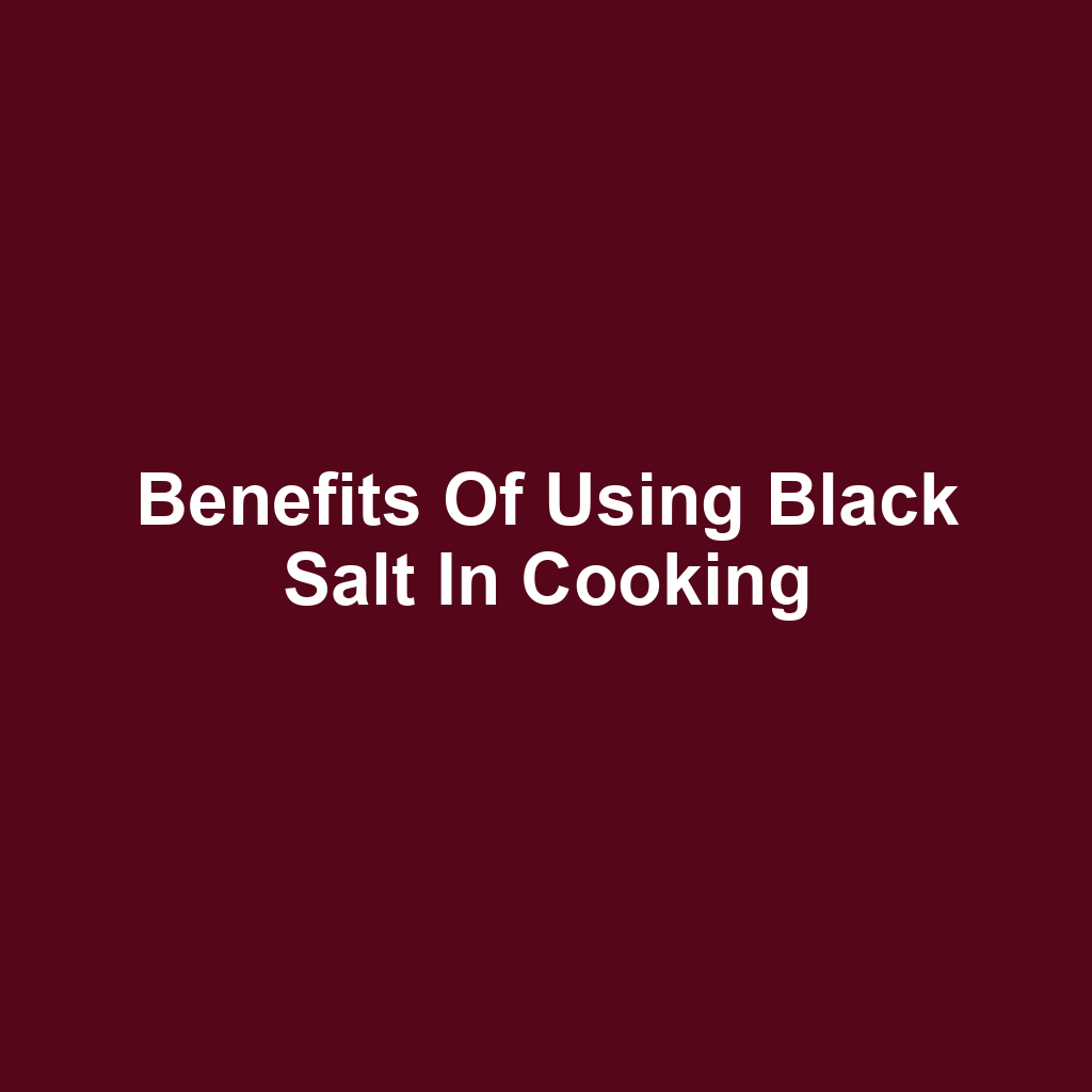 Benefits of Using Black Salt in Cooking