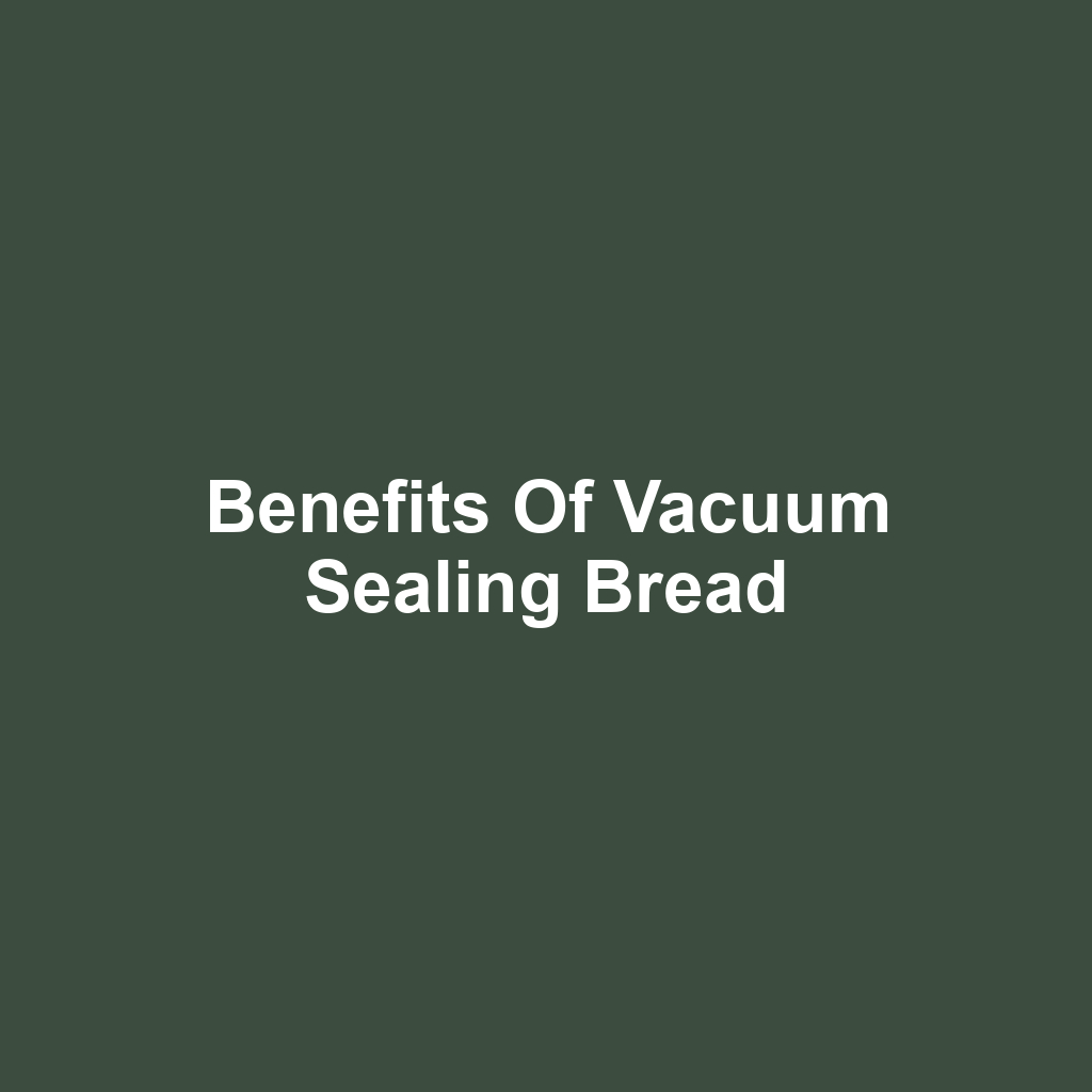 Benefits of Vacuum Sealing Bread