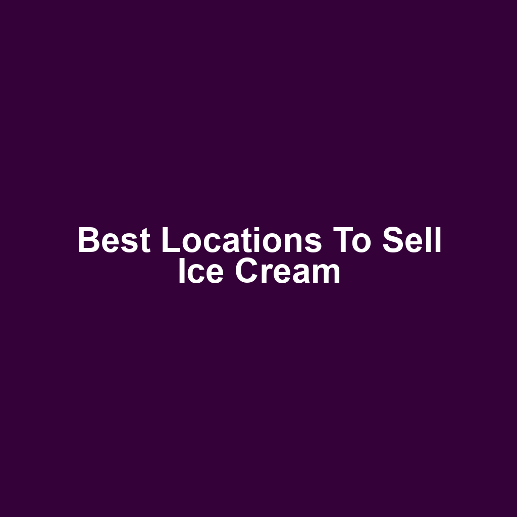 Best Locations to Sell Ice Cream