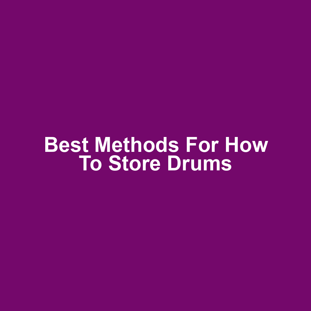 Best Methods for How to Store Drums