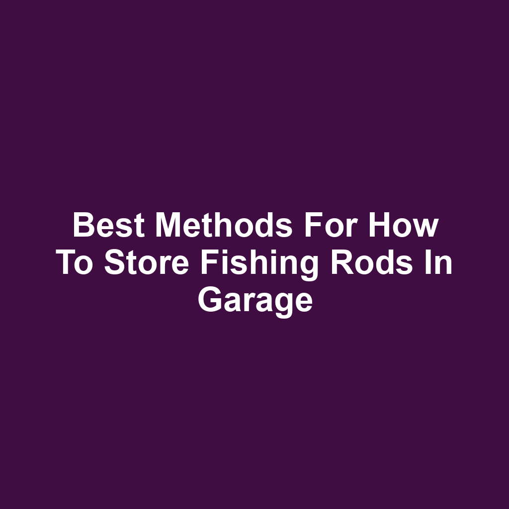 Best Methods for How to Store Fishing Rods in Garage