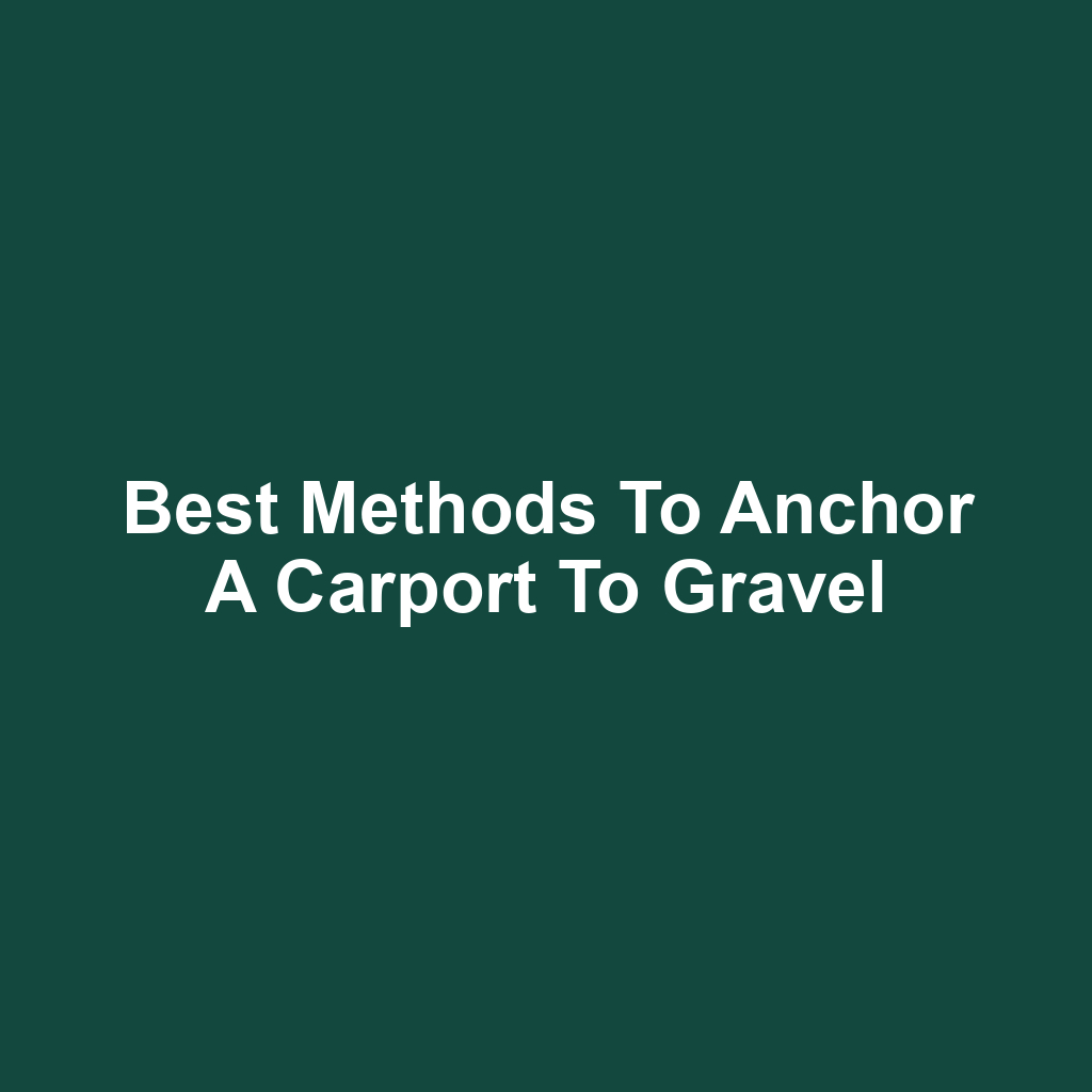 Best Methods to Anchor a Carport to Gravel