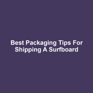 Best Packaging Tips for Shipping a Surfboard