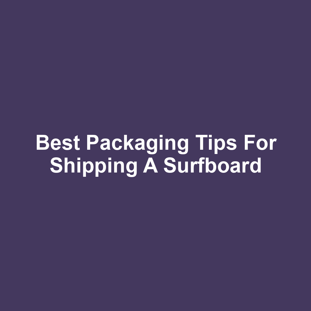 Best Packaging Tips for Shipping a Surfboard