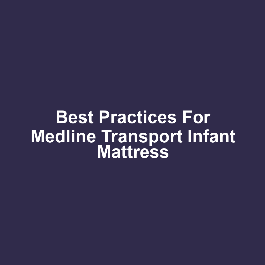 Best Practices for Medline Transport Infant Mattress