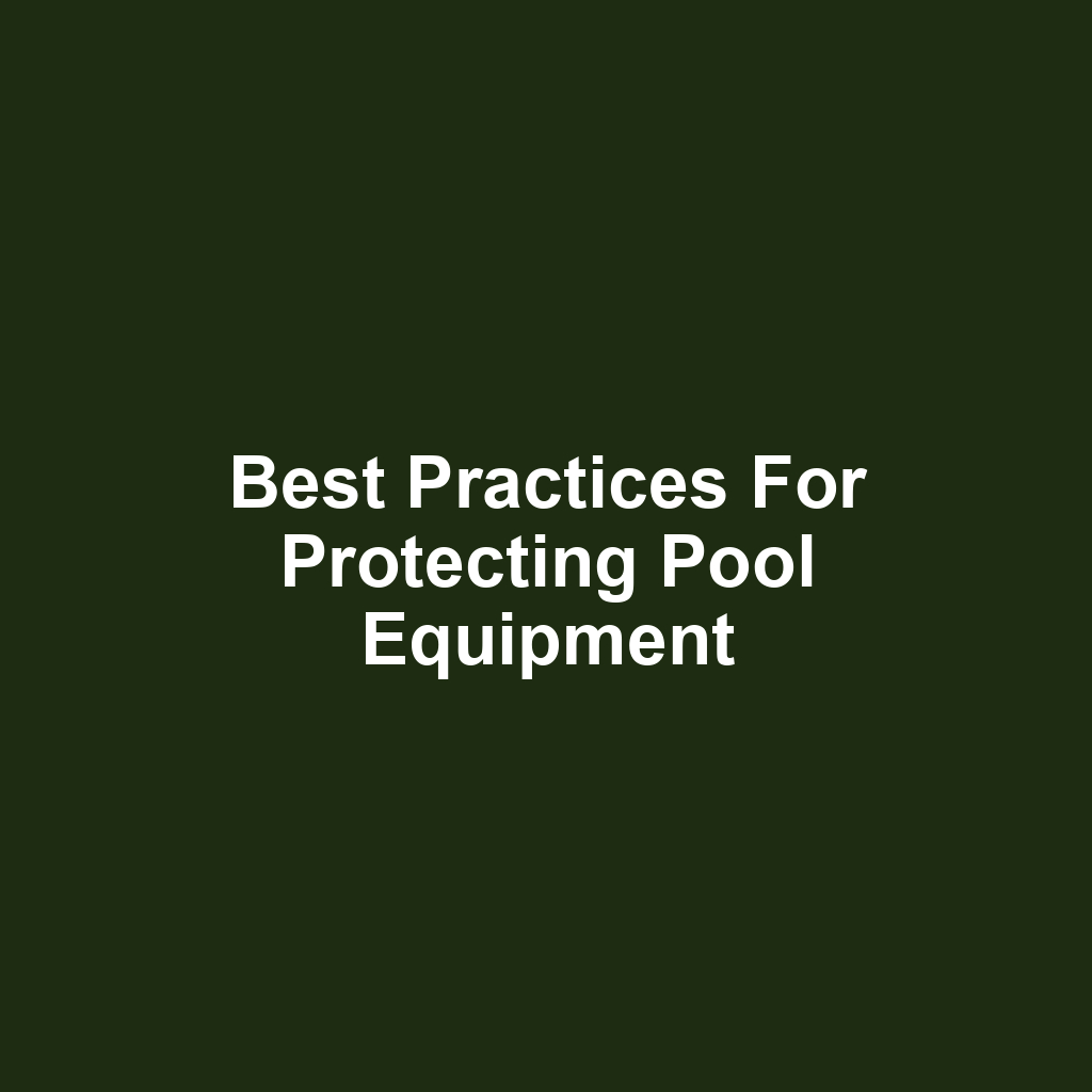 Best Practices for Protecting Pool Equipment