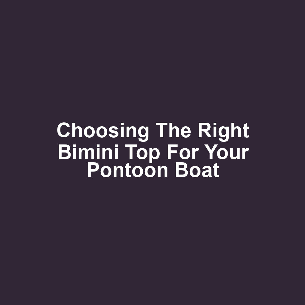 Choosing the Right Bimini Top for Your Pontoon Boat