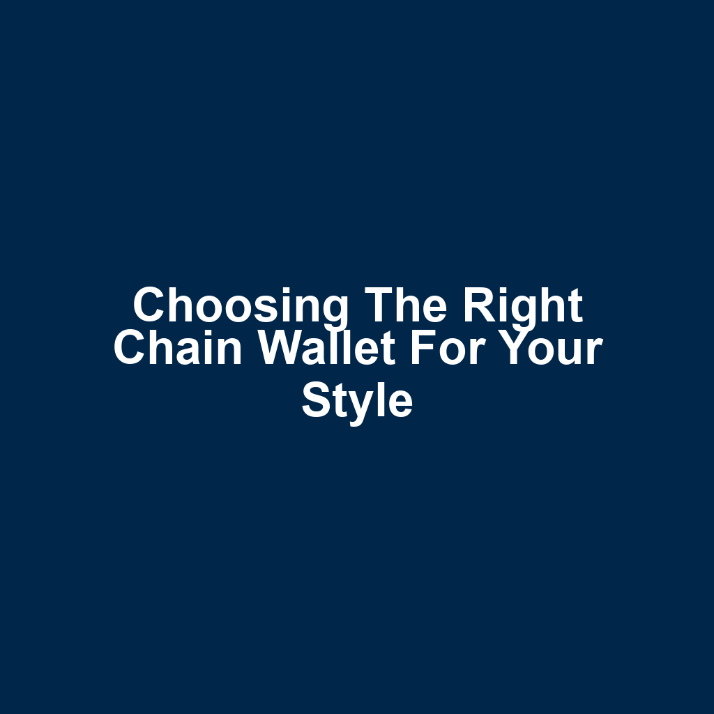 Choosing the Right Chain Wallet for Your Style