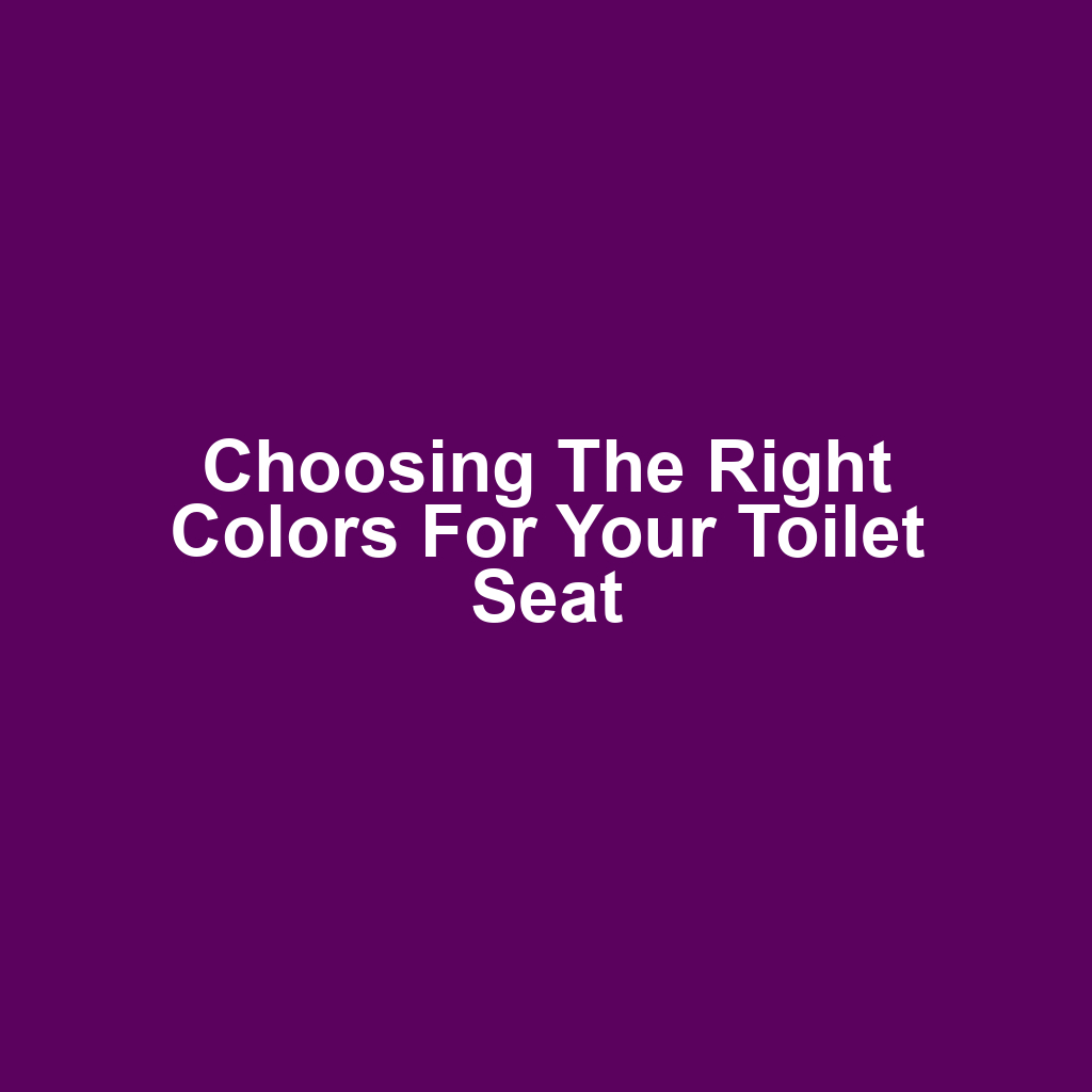 Choosing the Right Colors for Your Toilet Seat