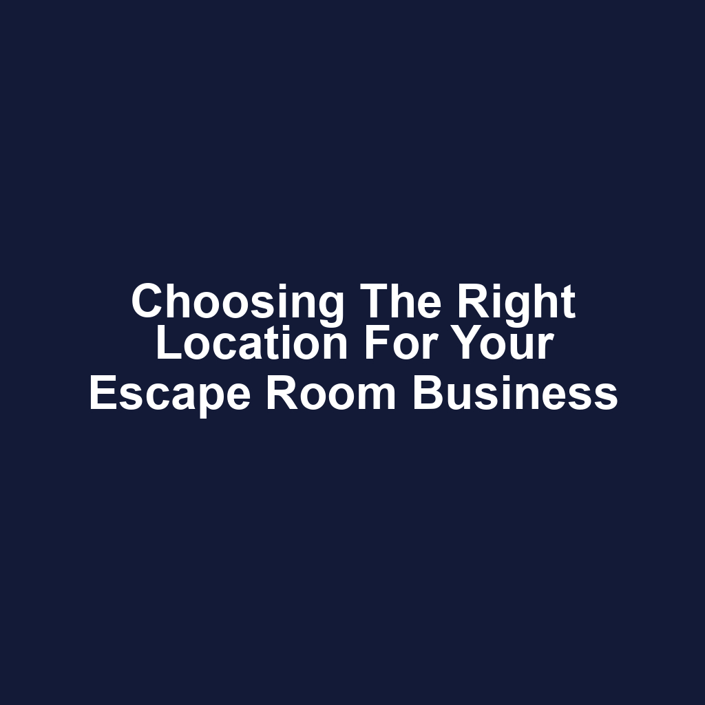 Choosing the Right Location for Your Escape Room Business