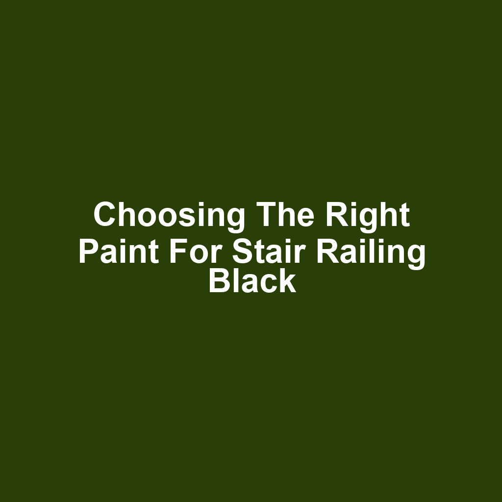 Choosing the Right Paint for Stair Railing Black