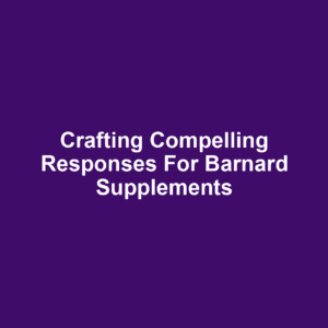Crafting Compelling Responses for Barnard Supplements