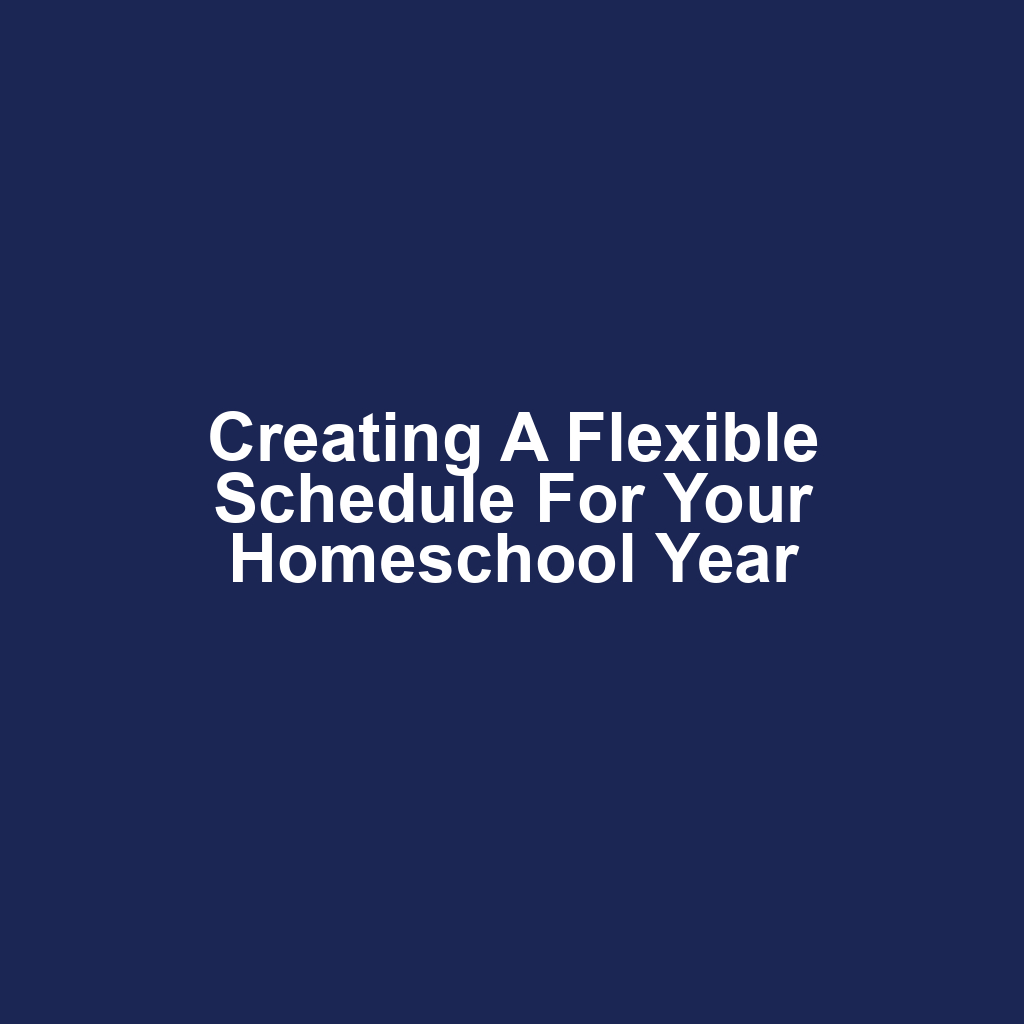 Creating a Flexible Schedule for Your Homeschool Year