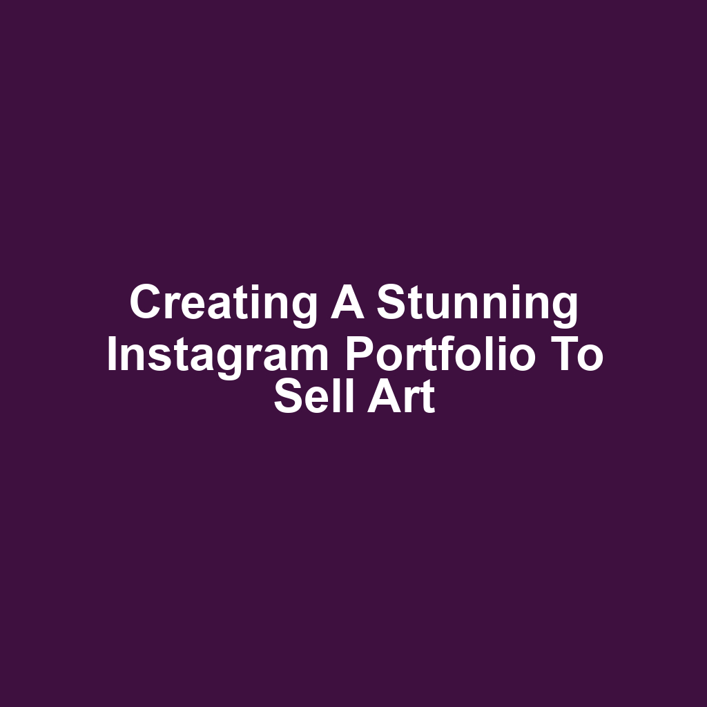 Creating a Stunning Instagram Portfolio to Sell Art