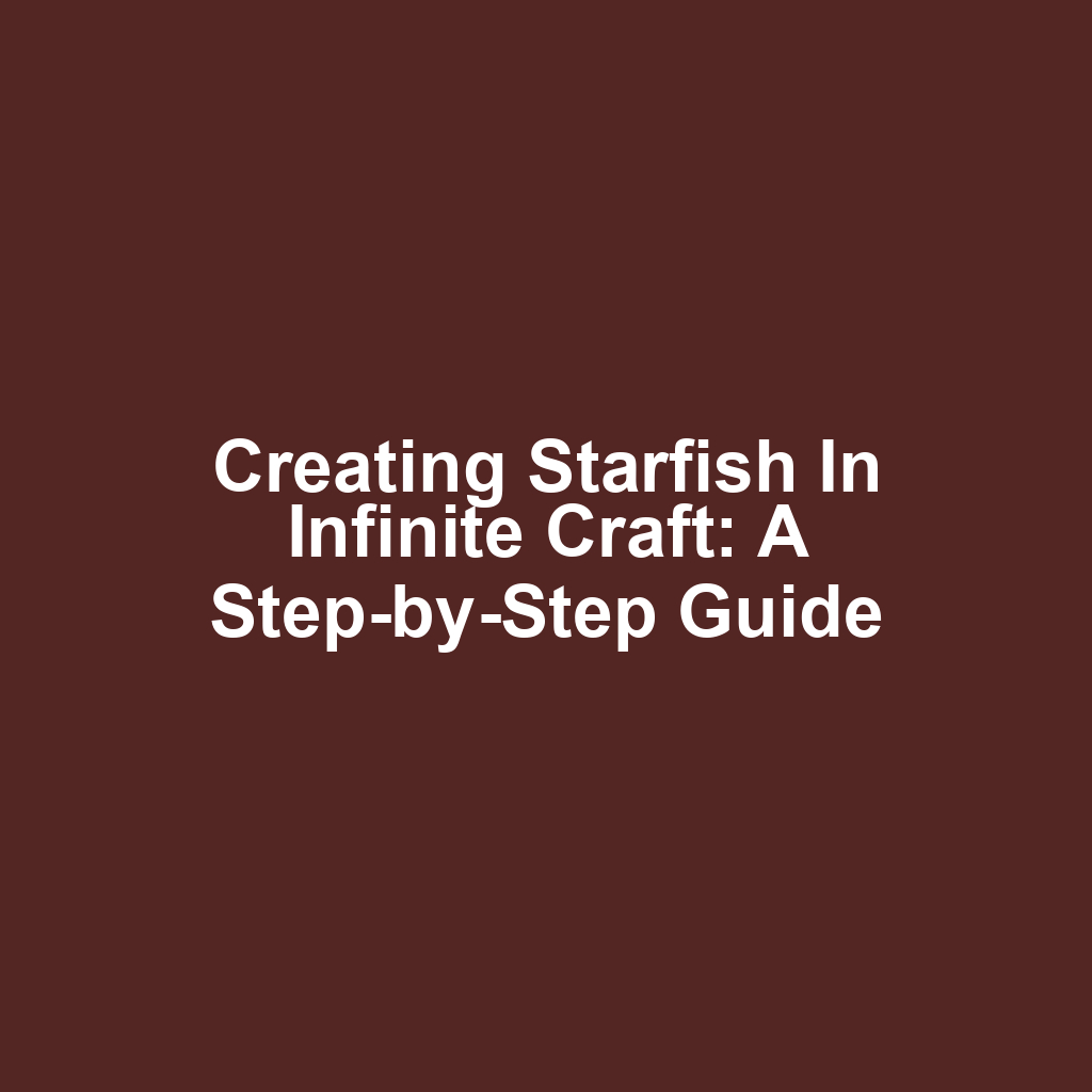 Creating Starfish in Infinite Craft: A Step-by-Step Guide
