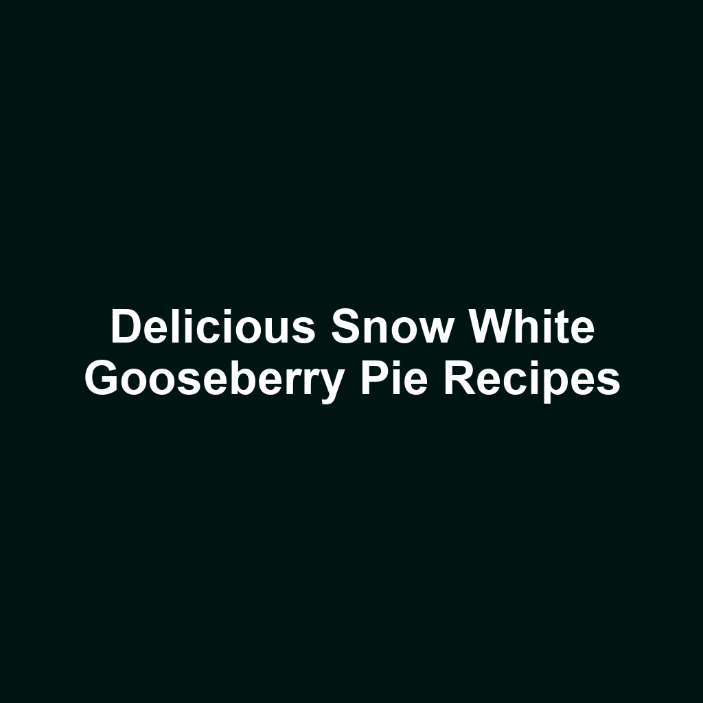 Delicious Snow White Gooseberry Pie Recipes