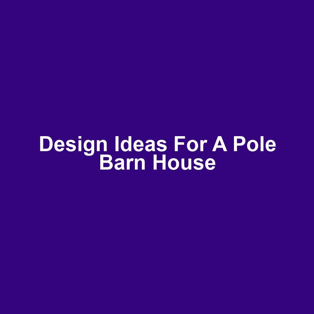 Design Ideas for a Pole Barn House
