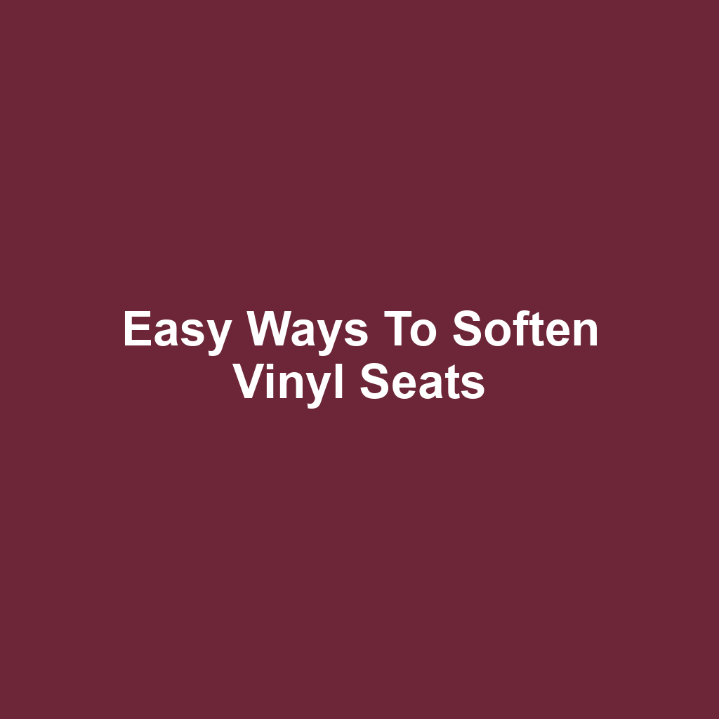 Easy Ways to Soften Vinyl Seats