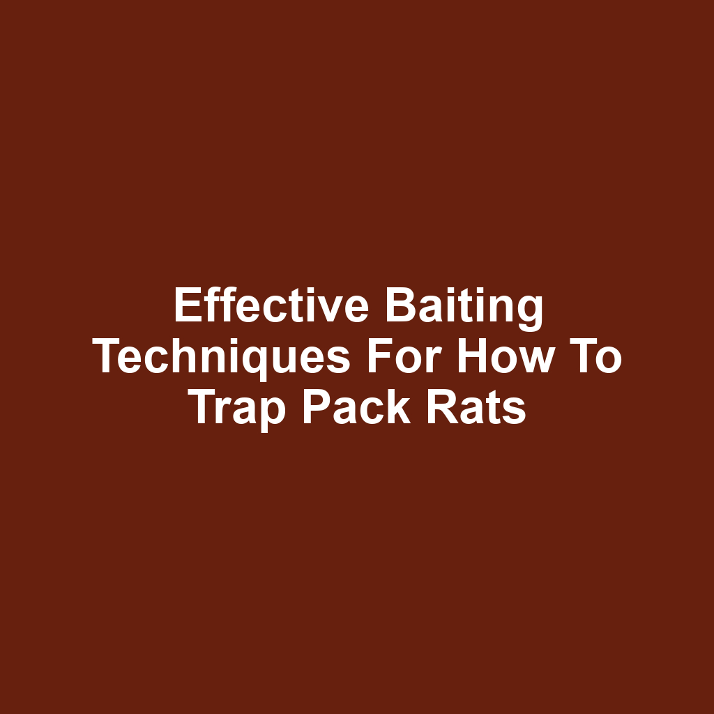 Effective Baiting Techniques for How to Trap Pack Rats