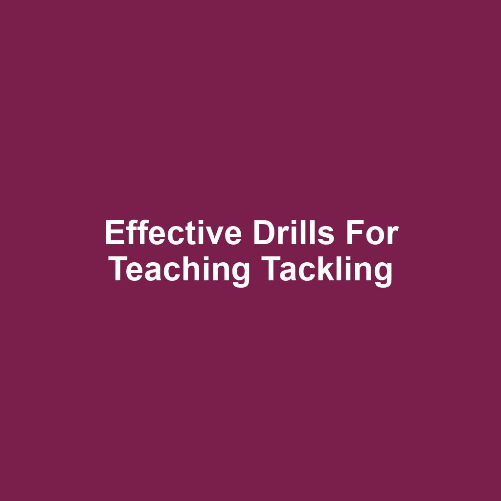 Effective Drills for Teaching Tackling