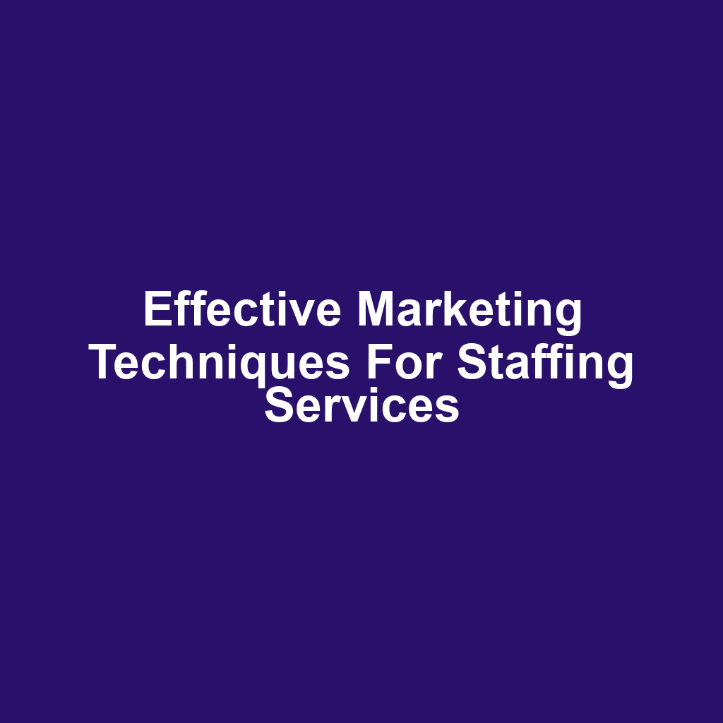Effective Marketing Techniques for Staffing Services