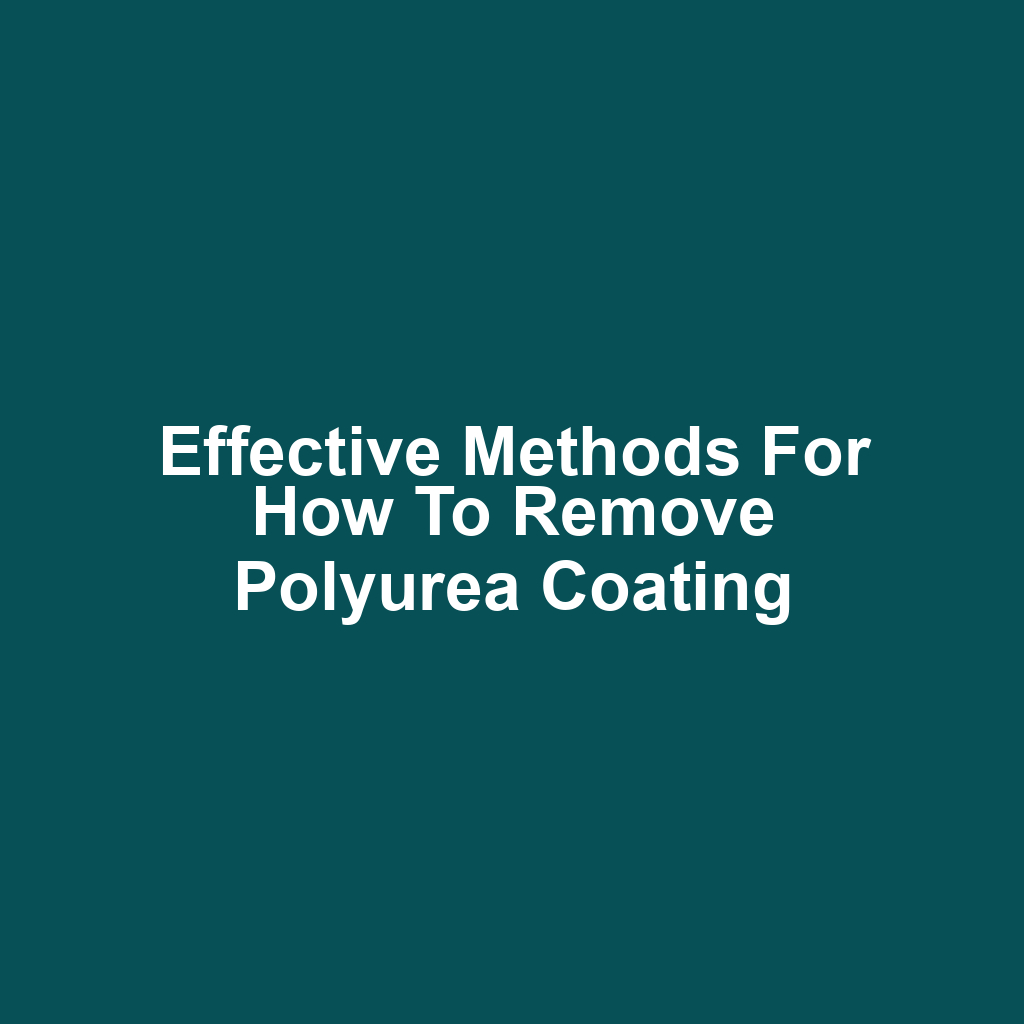 Effective Methods for How to Remove Polyurea Coating