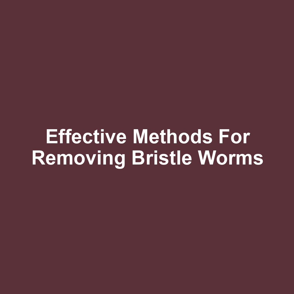 Effective Methods for Removing Bristle Worms
