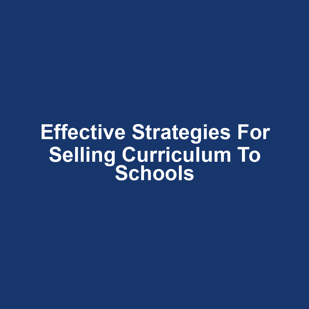 Effective Strategies for Selling Curriculum to Schools