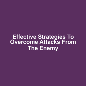 Effective strategies to overcome attacks from the enemy